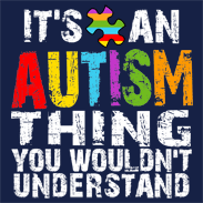 It's an Autism Thing you wouldn't understand