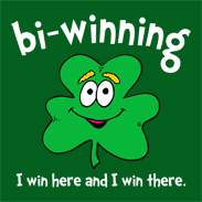 Bi Winning! I win here and I win there. Charlie Sheen.