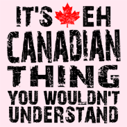 It's EH Canadian Thing