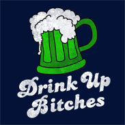 Drink Up Bitches St Patrick's Day